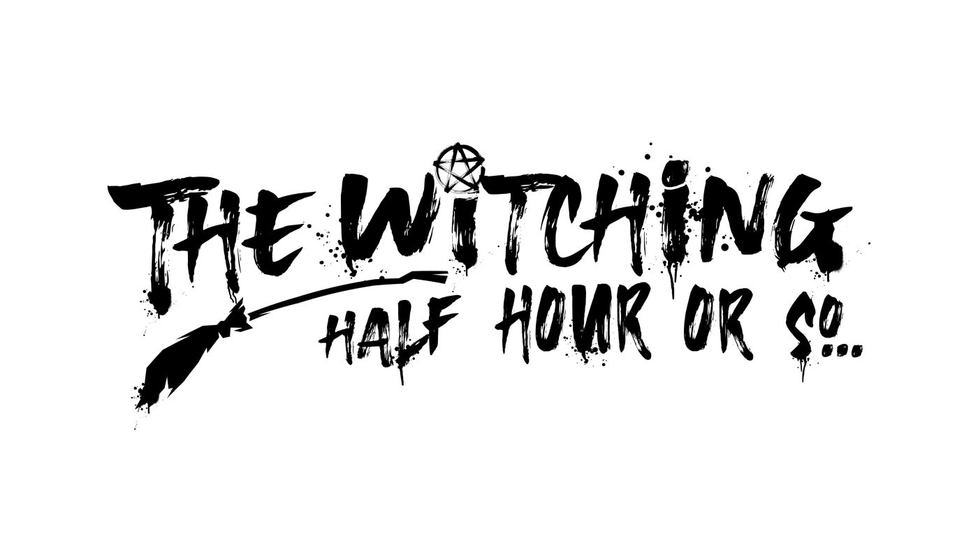 The Witching Half Hour or so...